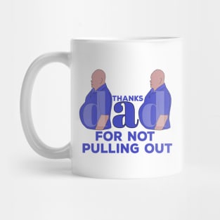 Thanks Dad For Not Pulling Out Mug